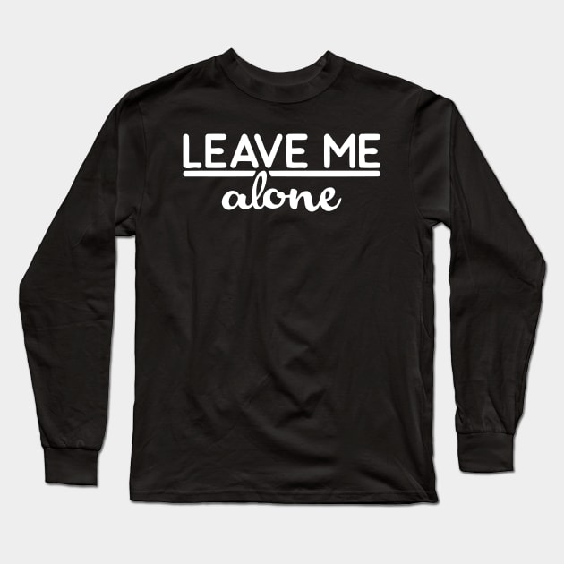 Leave Me Alone Long Sleeve T-Shirt by Cutepitas